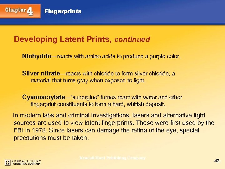 Fingerprints Developing Latent Prints, continued Ninhydrin—reacts with amino acids to produce a purple color.