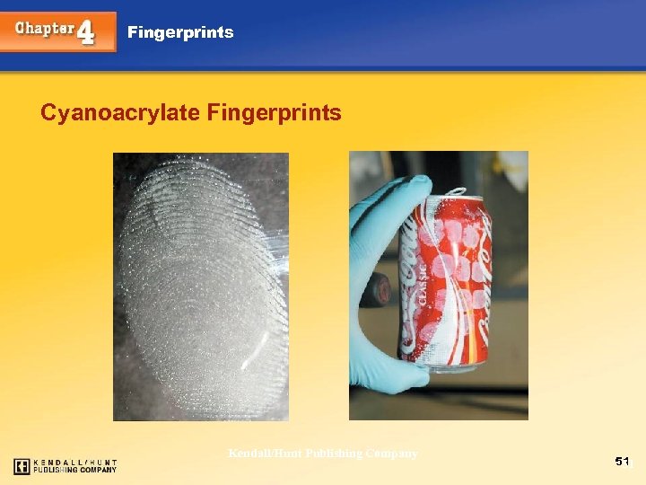 Fingerprints Cyanoacrylate Fingerprints Chapter 4 Kendall/Hunt Publishing Company 51 51 