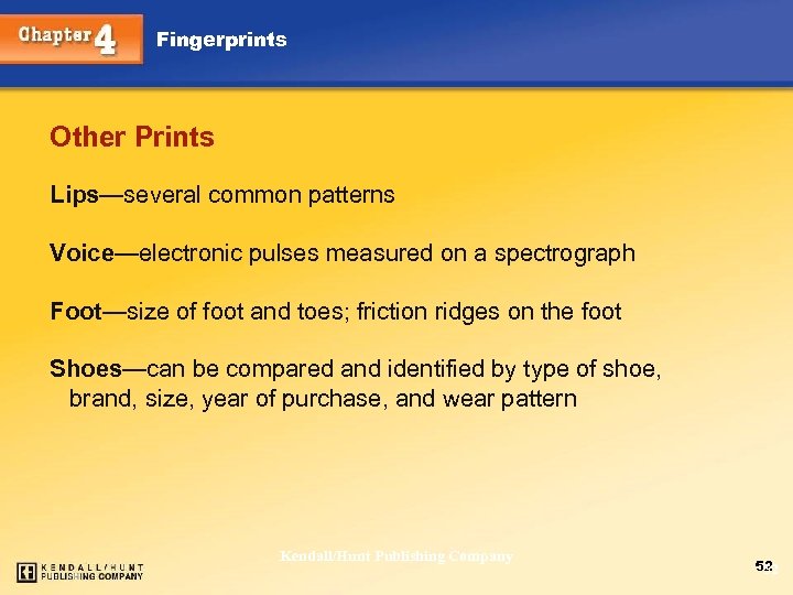Fingerprints Other Prints Lips—several common patterns Voice—electronic pulses measured on a spectrograph Foot—size of