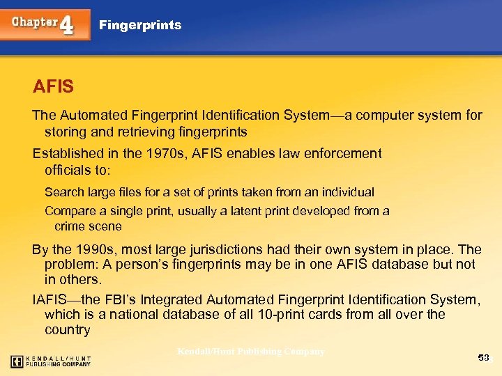 Fingerprints AFIS The Automated Fingerprint Identification System—a computer system for storing and retrieving fingerprints