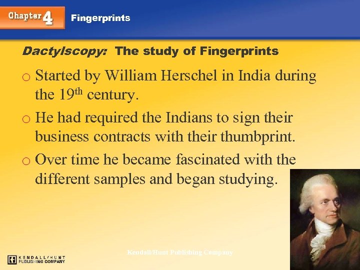 Fingerprints Dactylscopy: The study of Fingerprints o Started by William Herschel in India during