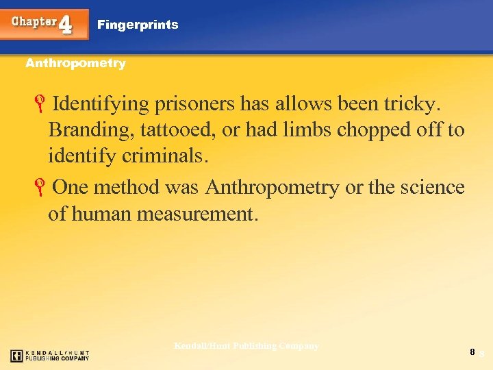Fingerprints Anthropometry LIdentifying prisoners has allows been tricky. Branding, tattooed, or had limbs chopped