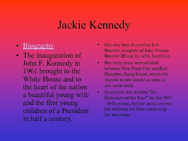 Jackie Kennedy • Biography • The inauguration of John F. Kennedy in 1961 brought