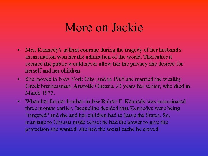 More on Jackie • Mrs. Kennedy's gallant courage during the tragedy of her husband's