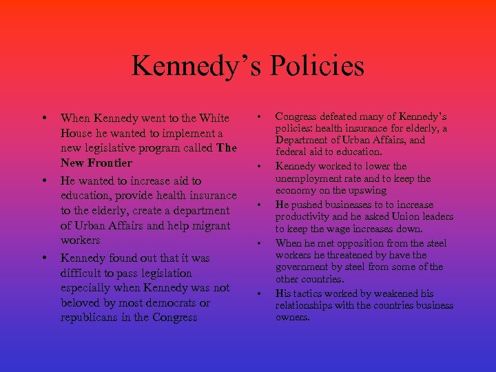 Kennedy’s Policies • • • When Kennedy went to the White House he wanted