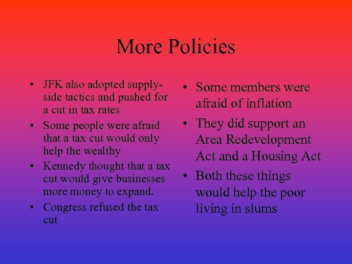 More Policies • JFK also adopted supply • Some members were side tactics and
