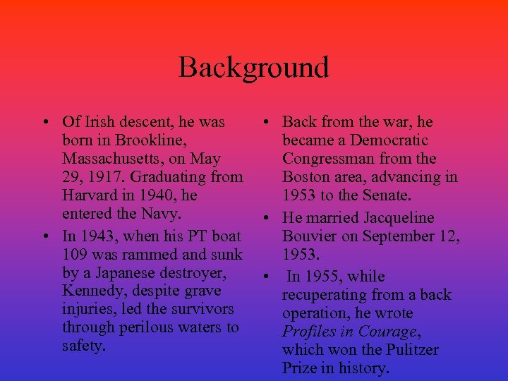 Background • Of Irish descent, he was • Back from the war, he born