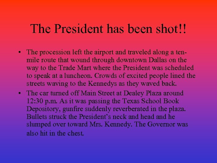 The President has been shot!! • The procession left the airport and traveled along