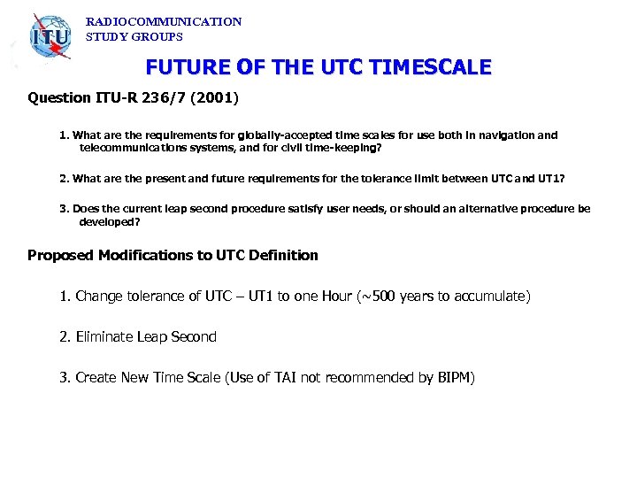 RADIOCOMMUNICATION STUDY GROUPS FUTURE OF THE UTC TIMESCALE Question ITU-R 236/7 (2001) 1. What
