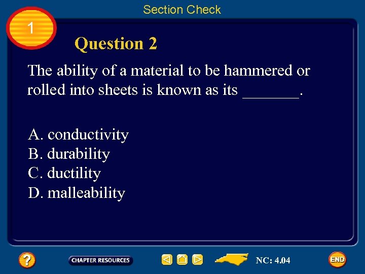 Section Check 1 Question 2 The ability of a material to be hammered or