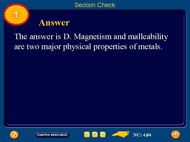 Section Check 1 Answer The answer is D. Magnetism and malleability are two major