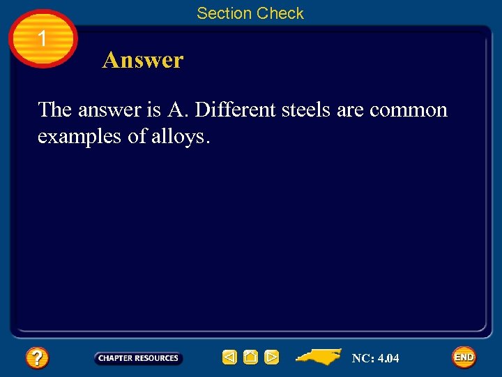 Section Check 1 Answer The answer is A. Different steels are common examples of