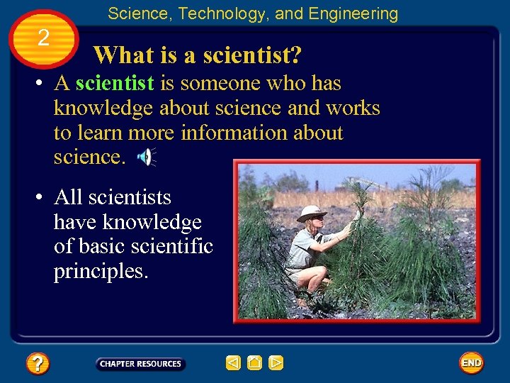 Science, Technology, and Engineering 2 What is a scientist? • A scientist is someone