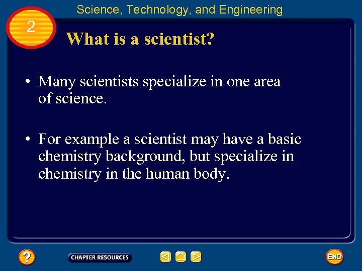 Science, Technology, and Engineering 2 What is a scientist? • Many scientists specialize in