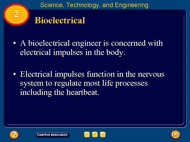 Science, Technology, and Engineering 2 Bioelectrical • A bioelectrical engineer is concerned with electrical