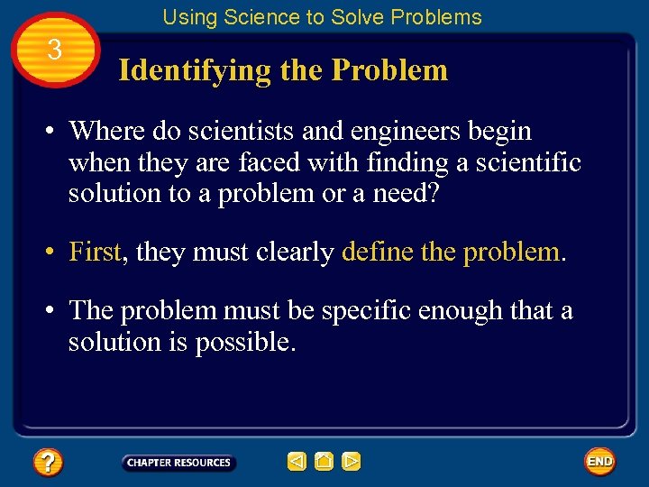 Using Science to Solve Problems 3 Identifying the Problem • Where do scientists and