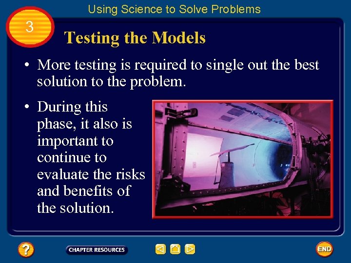 Using Science to Solve Problems 3 Testing the Models • More testing is required