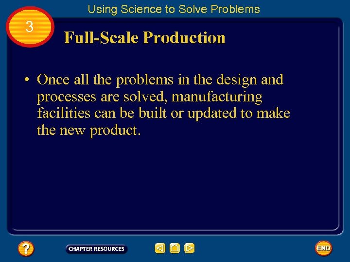 Using Science to Solve Problems 3 Full-Scale Production • Once all the problems in