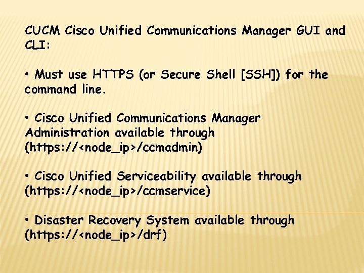 CUCM Cisco Unified Communications Manager GUI and CLI: • Must use HTTPS (or Secure