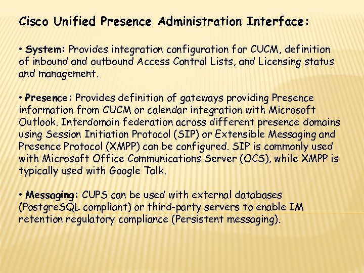 Cisco Unified Presence Administration Interface: • System: Provides integration configuration for CUCM, definition of