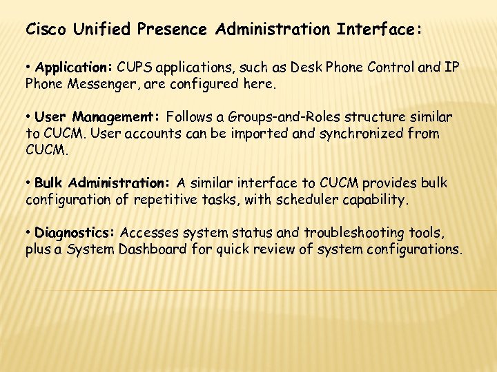 Cisco Unified Presence Administration Interface: • Application: CUPS applications, such as Desk Phone Control