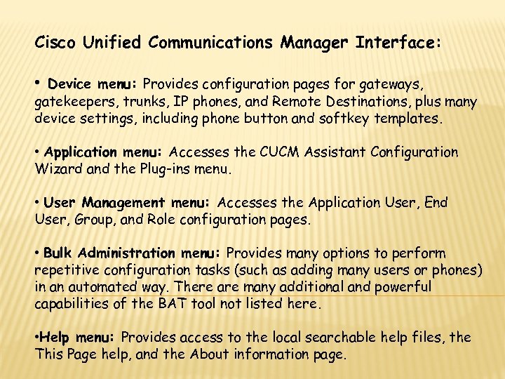 Cisco Unified Communications Manager Interface: • Device menu: Provides configuration pages for gateways, gatekeepers,