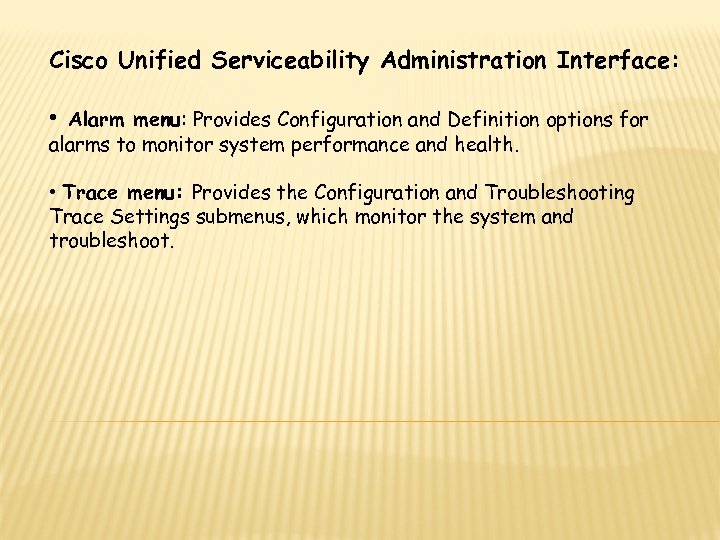 Cisco Unified Serviceability Administration Interface: • Alarm menu: Provides Configuration and Definition options for