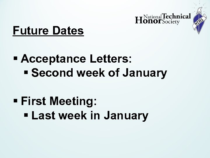 Future Dates § Acceptance Letters: § Second week of January § First Meeting: §