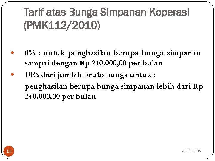 Tarif atas Bunga Simpanan Koperasi (PMK 112/2010) 10 0% : untuk penghasilan berupa bunga