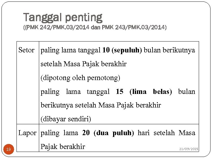Tanggal penting ((PMK 242/PMK. 03/2014 dan PMK 243/PMK. 03/2014) Setor paling lama tanggal 10