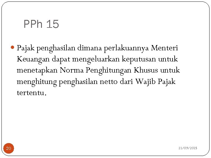 PPh 15 Pajak penghasilan dimana perlakuannya Menteri Keuangan dapat mengeluarkan keputusan untuk menetapkan Norma
