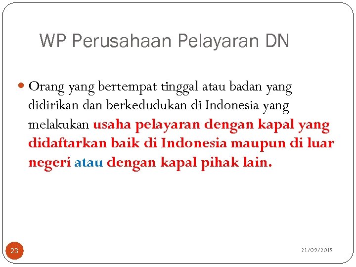 WP Perusahaan Pelayaran DN Orang yang bertempat tinggal atau badan yang didirikan dan berkedudukan