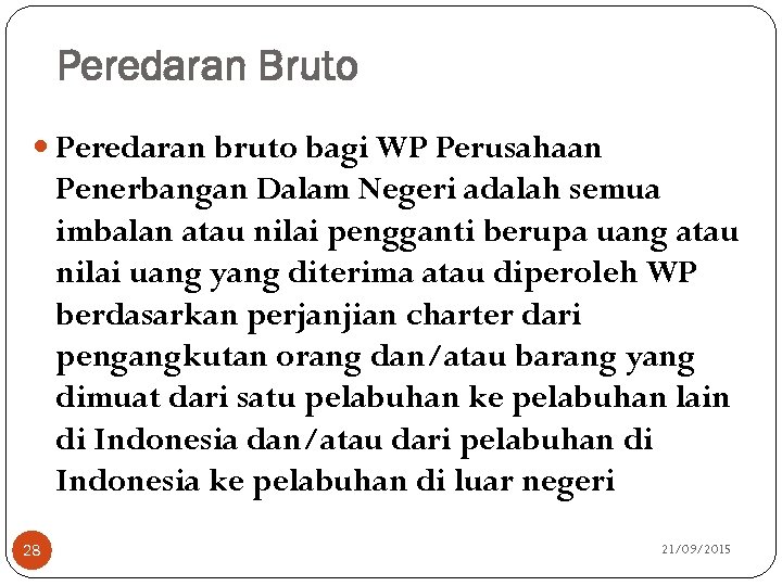 Peredaran Bruto Peredaran bruto bagi WP Perusahaan Penerbangan Dalam Negeri adalah semua imbalan atau