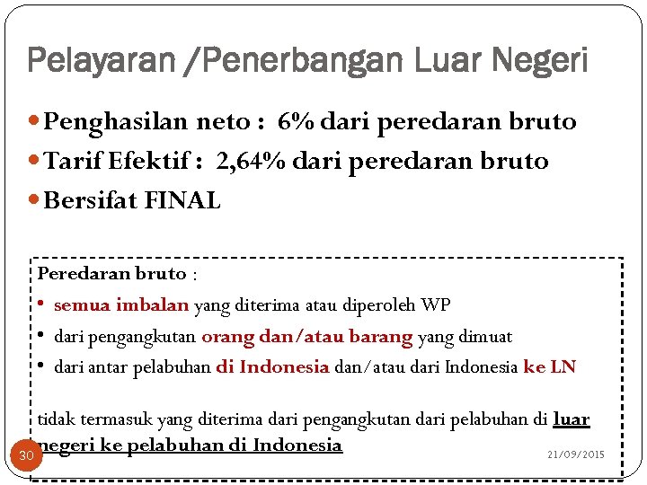 Pelayaran /Penerbangan Luar Negeri Penghasilan neto : 6% dari peredaran bruto Tarif Efektif :