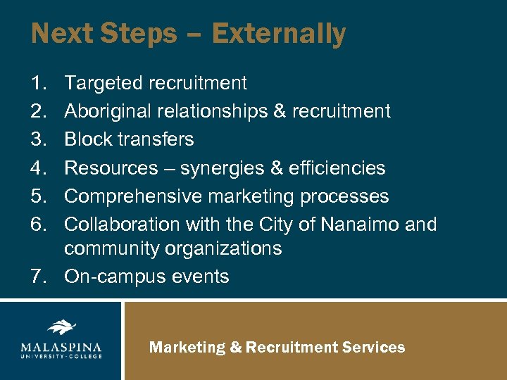 Next Steps – Externally 1. 2. 3. 4. 5. 6. Targeted recruitment Aboriginal relationships