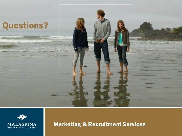 Questions? Marketing & Recruitment Services 