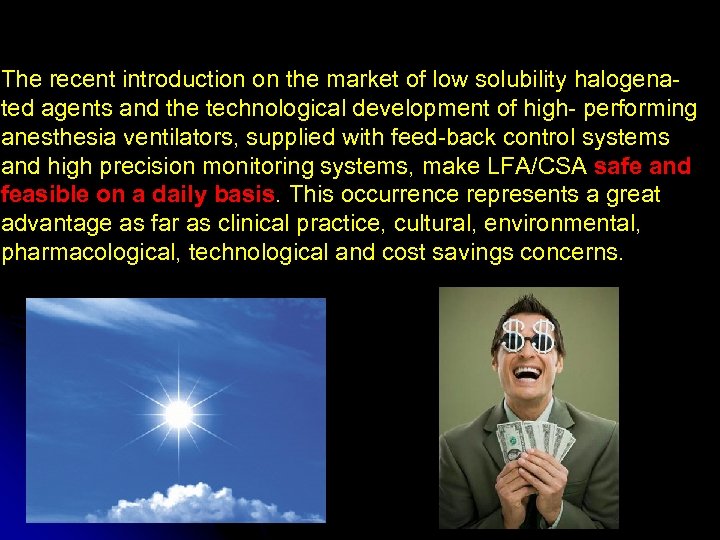 The recent introduction on the market of low solubility halogena- ted agents and the