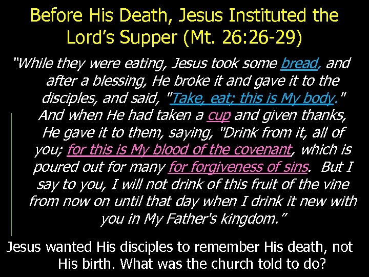 Before His Death, Jesus Instituted the Lord’s Supper (Mt. 26: 26 -29) “While they