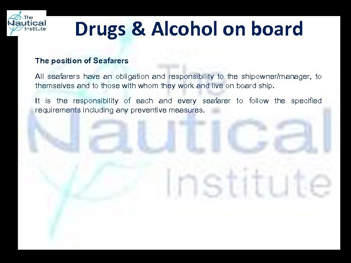 Drugs & Alcohol on board The position of Seafarers All seafarers have an obligation