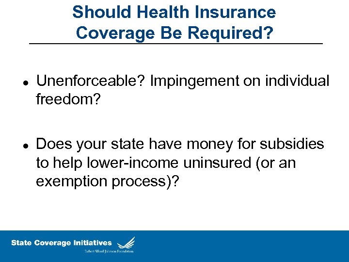 Should Health Insurance Coverage Be Required? l l Unenforceable? Impingement on individual freedom? Does