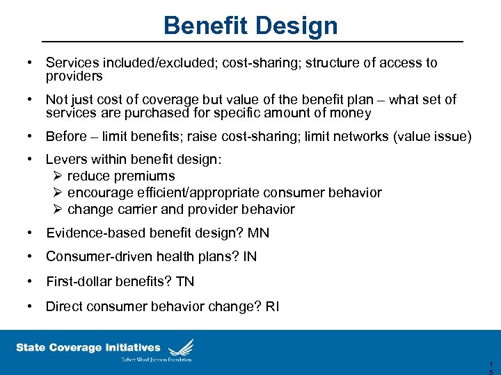 Benefit Design • Services included/excluded; cost-sharing; structure of access to providers • Not just