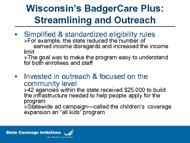 Wisconsin’s Badger. Care Plus: Streamlining and Outreach • Simplified & standardized eligibility rules ØFor