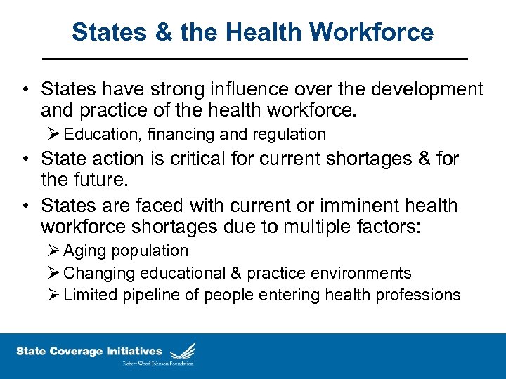 States & the Health Workforce • States have strong influence over the development and