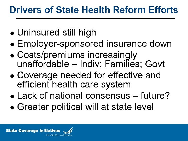 Drivers of State Health Reform Efforts Uninsured still high l Employer-sponsored insurance down l