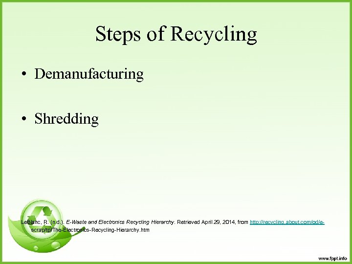 Steps of Recycling • Demanufacturing • Shredding Le. Blanc, R. (n. d. ). E-Waste