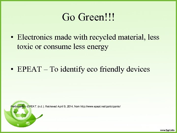 Go Green!!! • Electronics made with recycled material, less toxic or consume less energy
