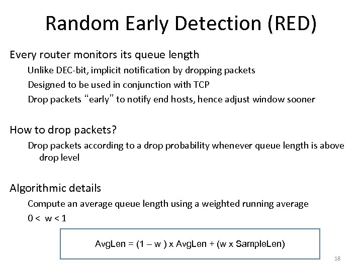 Random Early Detection (RED) Every router monitors its queue length Unlike DEC-bit, implicit notification