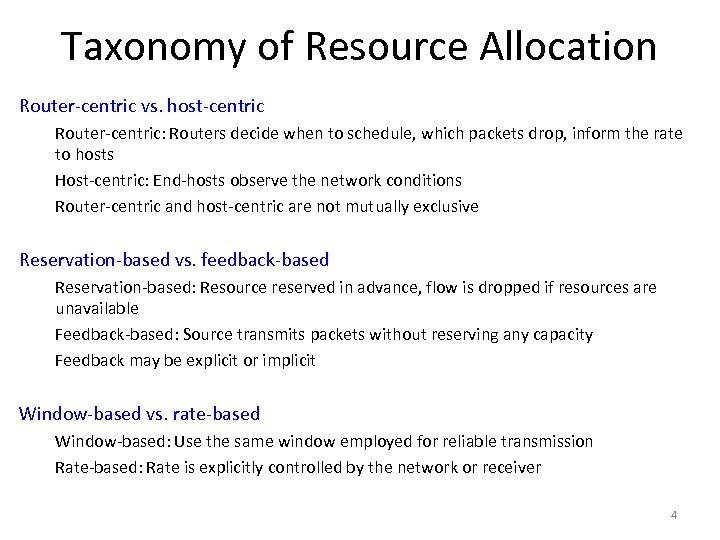 Taxonomy of Resource Allocation Router-centric vs. host-centric Router-centric: Routers decide when to schedule, which