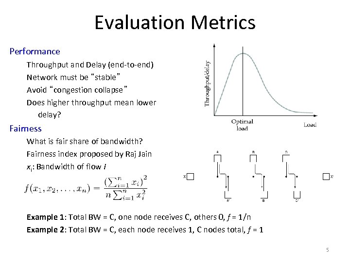 Evaluation Metrics Performance Throughput and Delay (end-to-end) Network must be “stable” Avoid “congestion collapse”