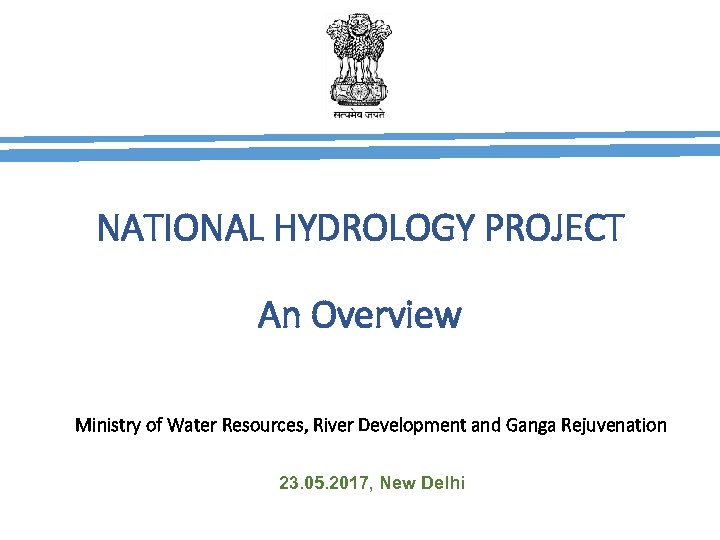 NATIONAL HYDROLOGY PROJECT An Overview Ministry of Water Resources, River Development and Ganga Rejuvenation